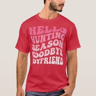 hello Hunting Season Goodbye Boyfriend T-Shirt