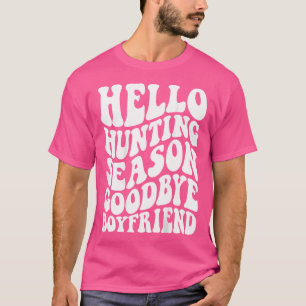 Hello Hunting Season Goodbye Boyfriend T-Shirt