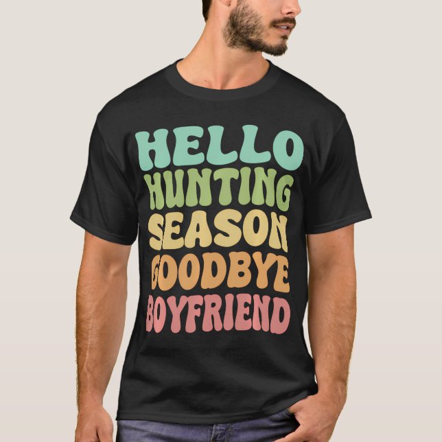 Hello Hunting Season Goodbye Boyfriend T-Shirt (Front)