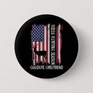 Hello Hunting Season Goodbye Girlfriend 6 Cm Round Badge