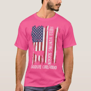 Hello Hunting Season Goodbye Girlfriend Funny Hunt T-Shirt