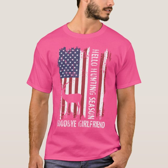 Hello Hunting Season Goodbye Girlfriend Funny Hunt T-Shirt (Front)