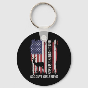 Hello Hunting Season Goodbye Girlfriend Key Ring