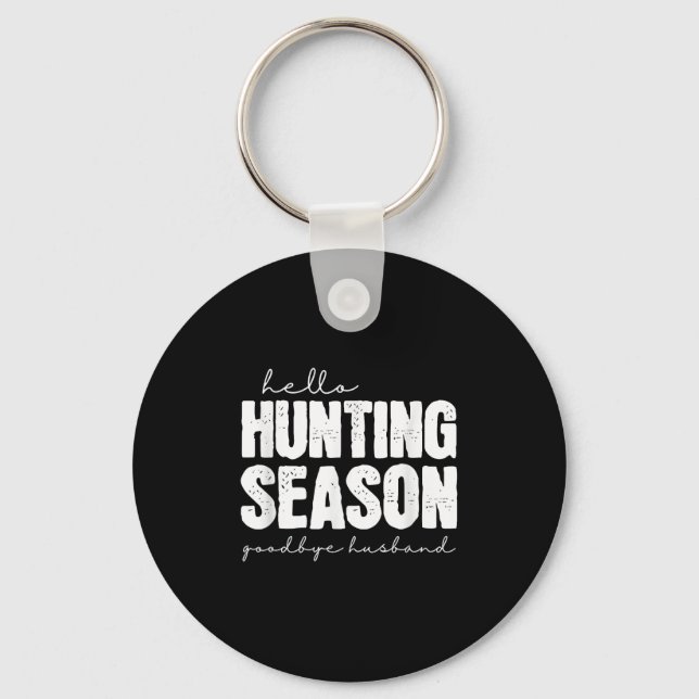 Hello Hunting Season Goodbye Husband Abandoned Hun Key Ring (Front)