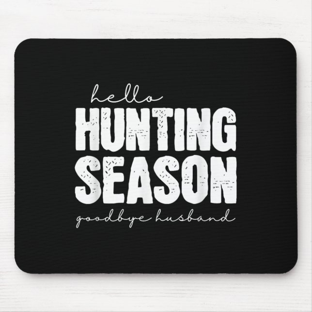 Hello Hunting Season Goodbye Husband Abandoned Hun Mouse Mat (Front)
