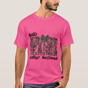 Hello Hunting Season Goodbye Husband Camo Coquette T-Shirt