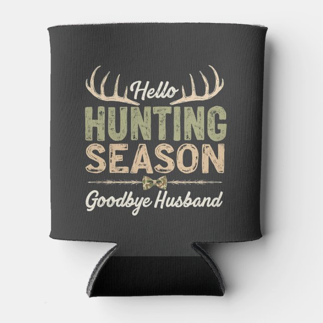 Hello Hunting Season, Goodbye Husband Couples Can Cooler (Front)