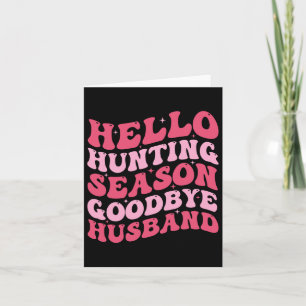 Hello Hunting Season Goodbye Husbynd 6 Card