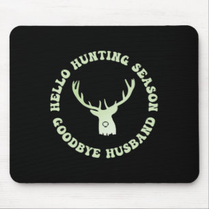 Hello Hunting Season Goodbye Husbynd 7 Mouse Mat