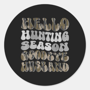 Hello Hunting Season Goodbye Husbynd 8 Classic Round Sticker