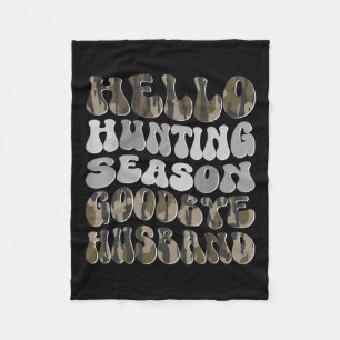 Hello Hunting Season Goodbye Husbynd 8 Fleece Blanket