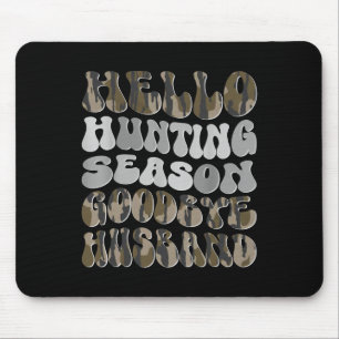 Hello Hunting Season Goodbye Husbynd 8 Mouse Mat