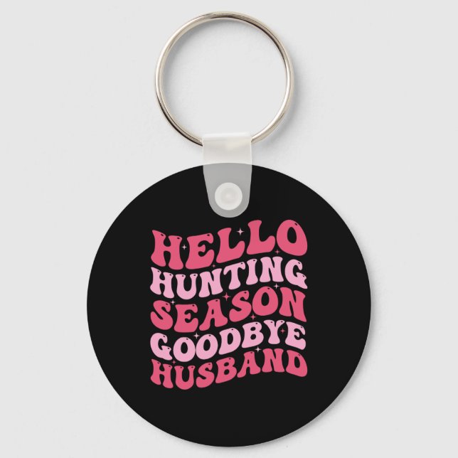 Hello Hunting Season Goodbye Husbynd 9  Key Ring (Front)