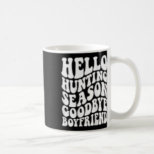Hello Hunting Season Goodbye Husbynd  Coffee Mug