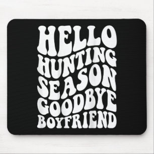 Hello Hunting Season Goodbye Husbynd  Mouse Mat