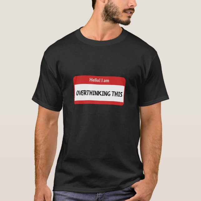 Hello! I am overthinking this. T-Shirt (Front)
