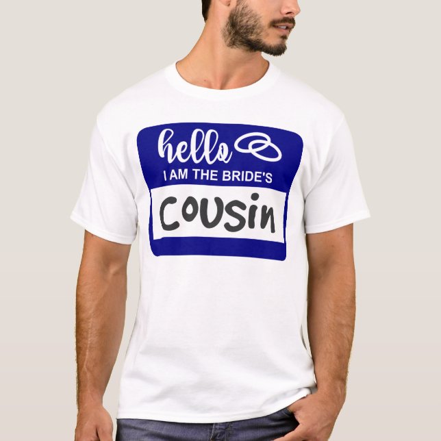Hello I am the Bride's Cousin Wedding Name Badge T-Shirt (Front)