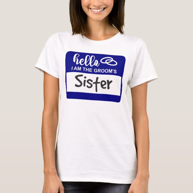 Hello I am the Groom's Sister Wedding Name Badge T-Shirt (Front)