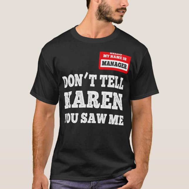 Hello I Am The Manager  Don't Tell Karen You Saw M T-Shirt (Front)