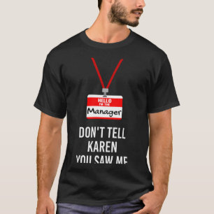 Hello I Am The Manager - Don't Tell Karen You Saw  T-Shirt