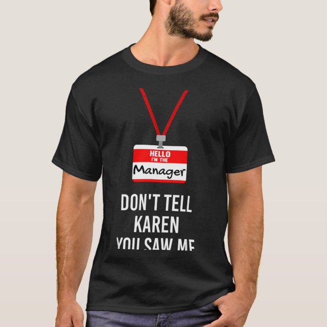 Hello I Am The Manager - Don't Tell Karen You Saw  T-Shirt (Front)