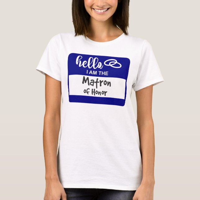 Hello I am the Matron of Honour Wedding Name Badge T-Shirt (Front)