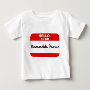 HELLO.  I am the REASONABLE PERSON. Baby T-Shirt