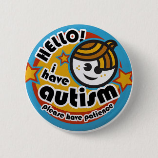 HELLO I HAVE AUTISM - AWARENESS 6 CM ROUND BADGE