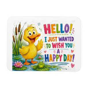 Hello! I Just Wanted to Wish You a Happy Day Cute  Magnet