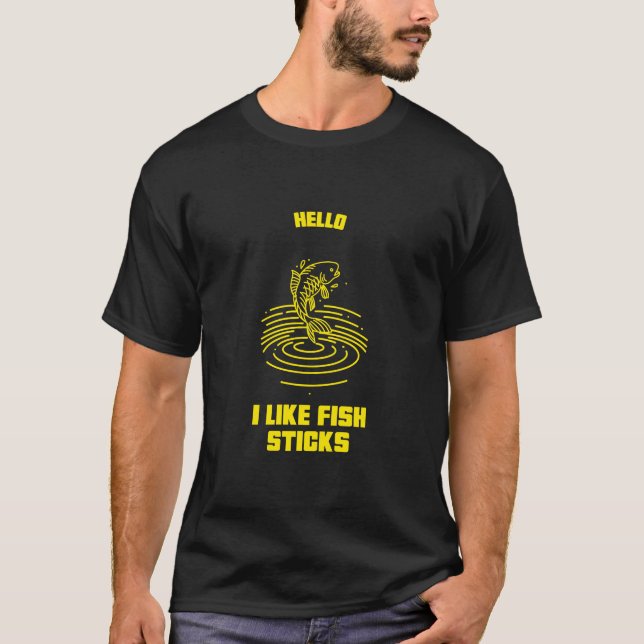 Hello I like fish sticks fishing fisherman T-Shirt (Front)