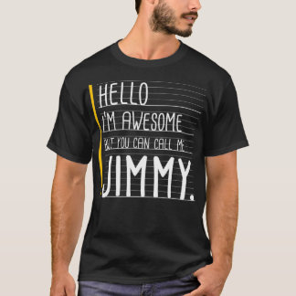 Hello I'm Awesome But Call Me Jimmy White Funny Me T-Shirt