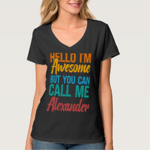 Hello I'm Awesome But You Can Call Me Alexander T-Shirt