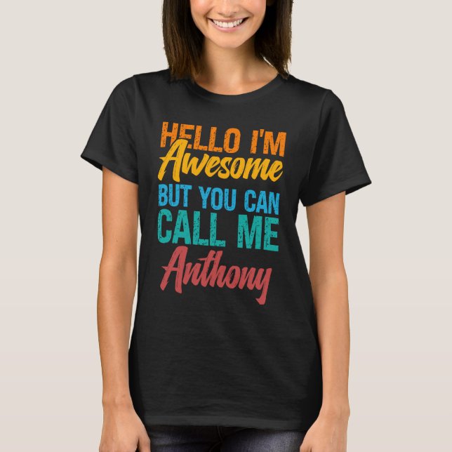 Hello I'm Awesome But You Can Call Me Anthony T-Shirt (Front)