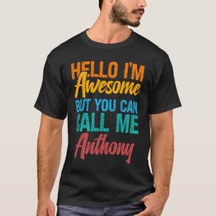 Hello I'm Awesome But You Can Call Me Anthony T-Shirt