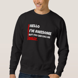 Hello I'm awesome but you can call me billy sarca Sweatshirt