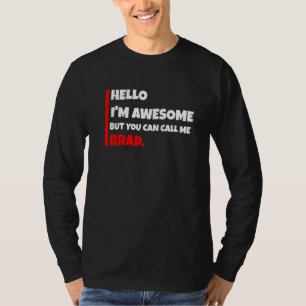 Hello I'm awesome but you can call me brad sarcas T-Shirt