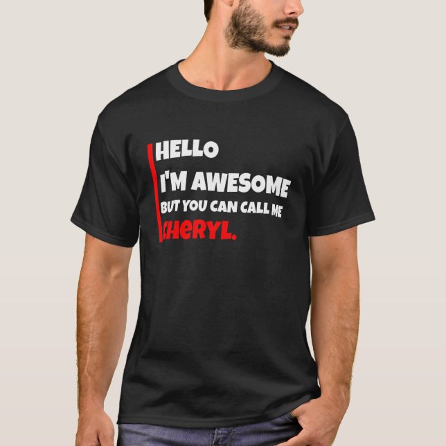 Hello I'm Awesome But You Can Call Me Cheryl   Sar T-Shirt (Front)
