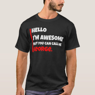 Hello I'm awesome but you can call me george sar T-Shirt