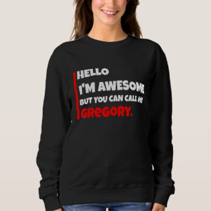 Hello I'm Awesome But You Can Call Me Gregory   Sa Sweatshirt