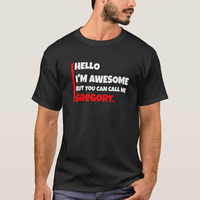 Hello I'm awesome but you can call me gregory  sar T-Shirt (Front)