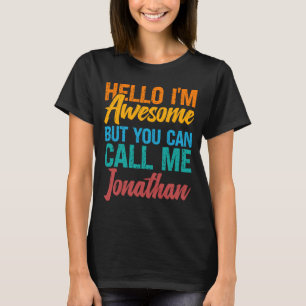 Hello I'm Awesome But You Can Call Me Jonathan T-Shirt