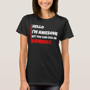 Hello I'm awesome but you can call me kimberly   s T-Shirt