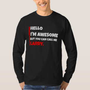 Hello I'm Awesome But You Can Call Me Larry Sarc T-Shirt