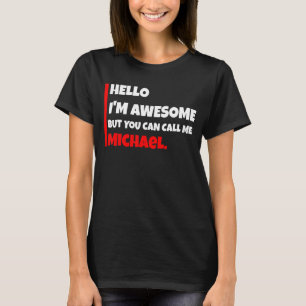 Hello I'm awesome but you can call me michael  sar T-Shirt