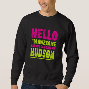 Hello I'm Awesome Call Me Hudson Party Name Celebr Sweatshirt