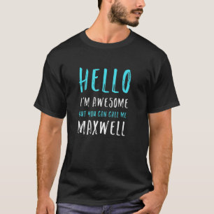 Hello I'm Awesome Call Me Maxwell Name Unique Nick T-Shirt