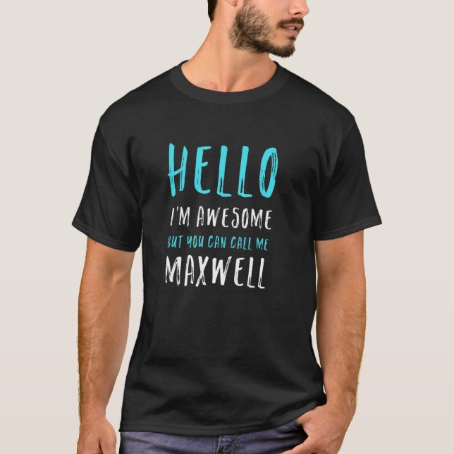 Hello I'm Awesome Call Me Maxwell Name Unique Nick T-Shirt (Front)