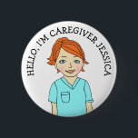 Hello, I'm Caregiver Add Name 6 Cm Round Badge<br><div class="desc">Introduce yourself to your patients or client with this easy to read name button. Cartoon drawing of a Caucasian red head female nurse,  physical therapist or caregiver in pink light blue scrubs.</div>