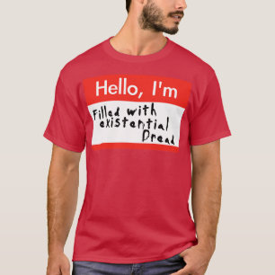 Hello Im Filled With Existential Dread T-Shirt