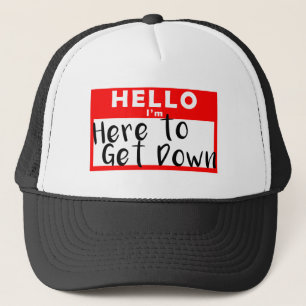 Hello, I'm Here to Get Down Trucker Hat